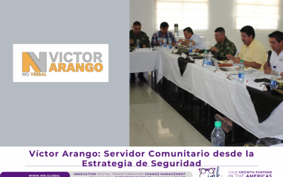 Víctor Arango: Servidor Comunitario desde la Estrategia de Seguridad